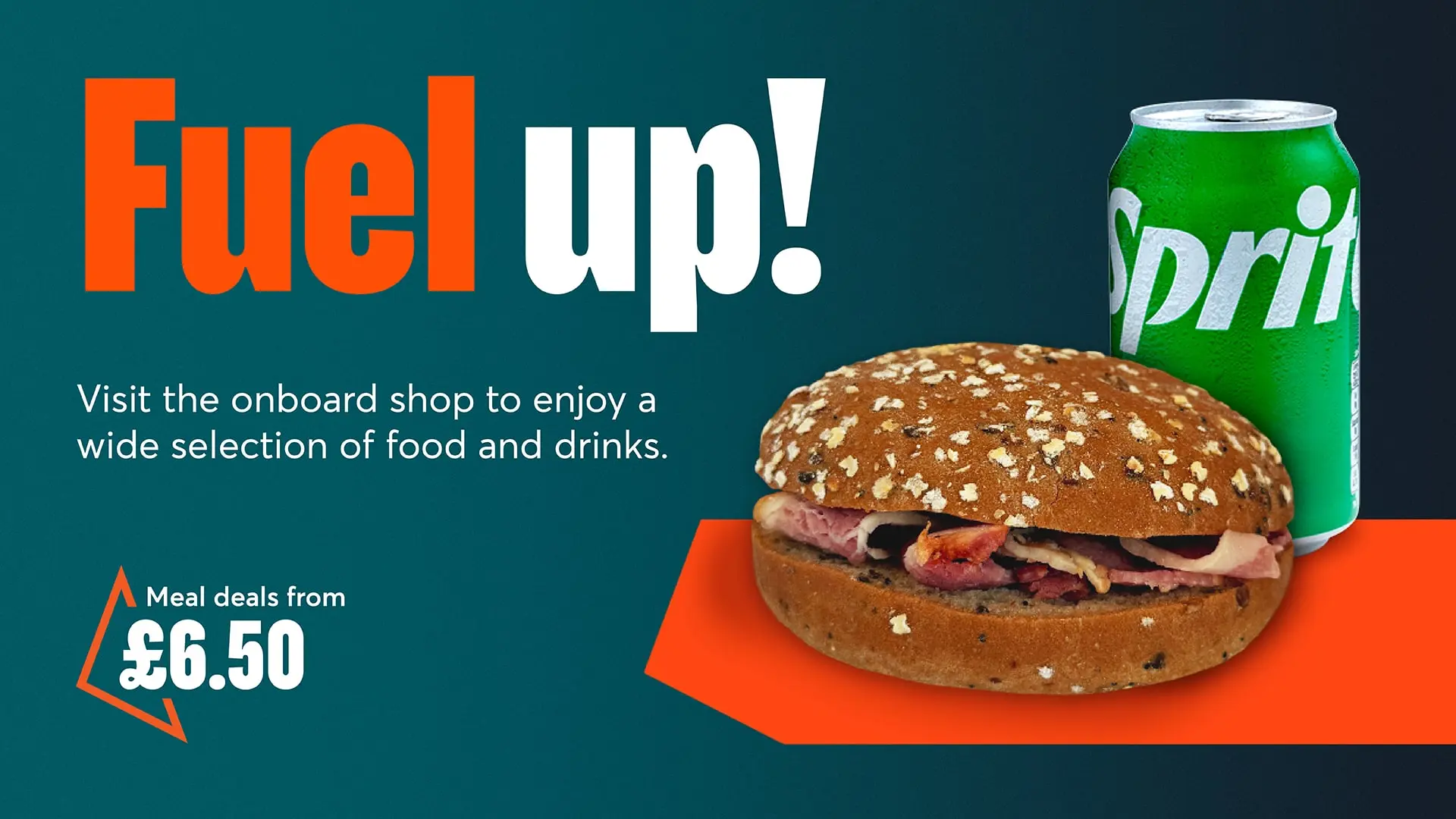 Sprite can and bacon sandwich. Text reads: Fuel up! Visit the onboard shop to enjoy a wide selection of food and drinks. Meal deals from £6.50